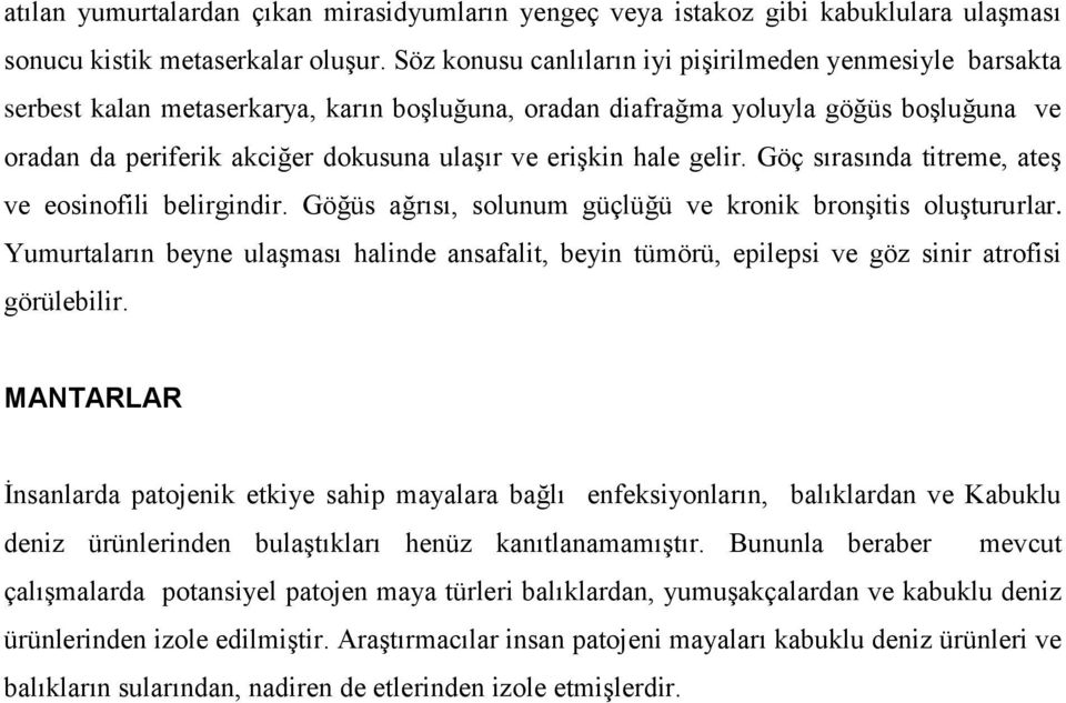 erişkin hale gelir. Göç sırasında titreme, ateş ve eosinofili belirgindir. Göğüs ağrısı, solunum güçlüğü ve kronik bronşitis oluştururlar.