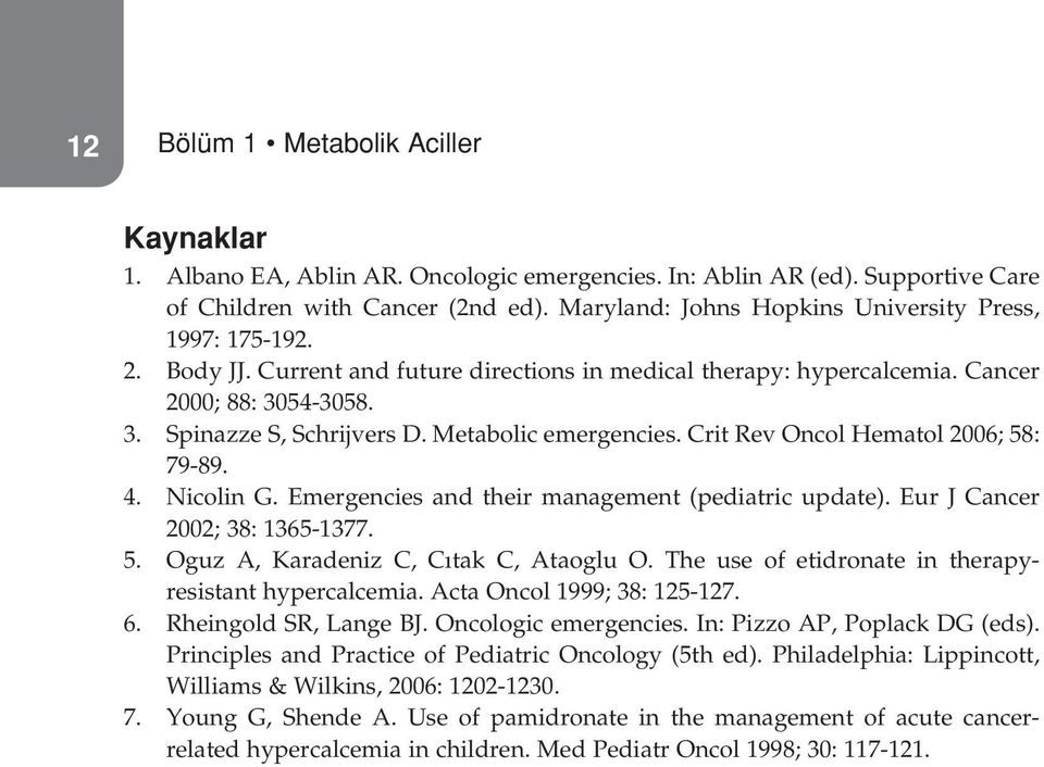 Metabolic emergencies. Crit Rev Oncol Hematol 2006; 58: 79-89. 4. Nicolin G. Emergencies and their management (pediatric update). Eur J Cancer 2002; 38: 1365-1377. 5. Oguz A, Karadeniz C, C tak C, Ataoglu O.