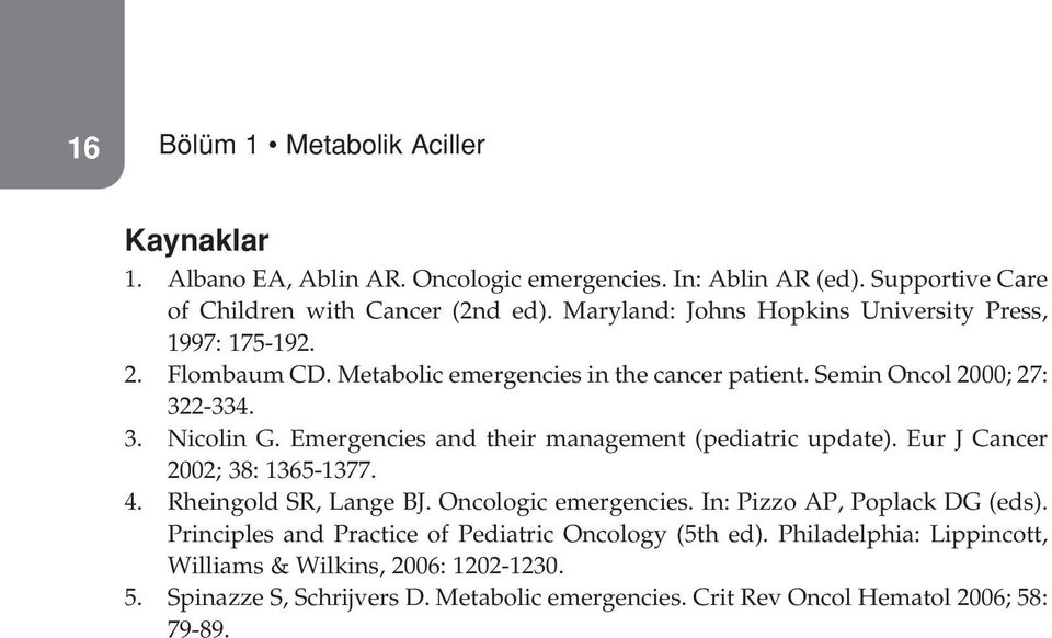 Emergencies and their management (pediatric update). Eur J Cancer 2002; 38: 1365-1377. 4. Rheingold SR, Lange BJ. Oncologic emergencies. In: Pizzo AP, Poplack DG (eds).