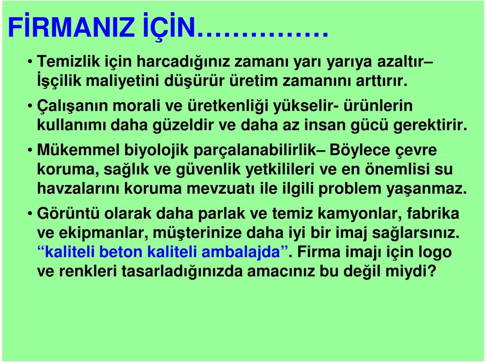 Mükemmel biyolojik parçalanabilirlik Böylece çevre koruma, sağlık ve güvenlik yetkilileri ve en önemlisi su havzalarını koruma mevzuatı ile ilgili problem