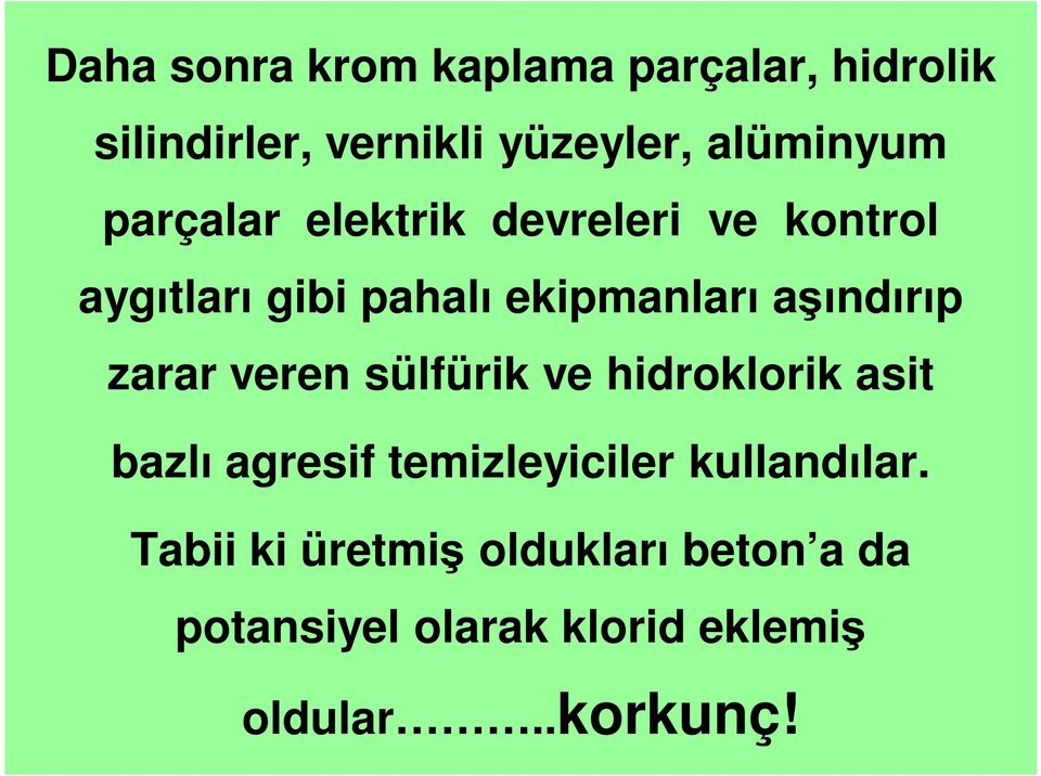 zarar veren sülfürik ve hidroklorik asit bazlı agresif temizleyiciler kullandılar.