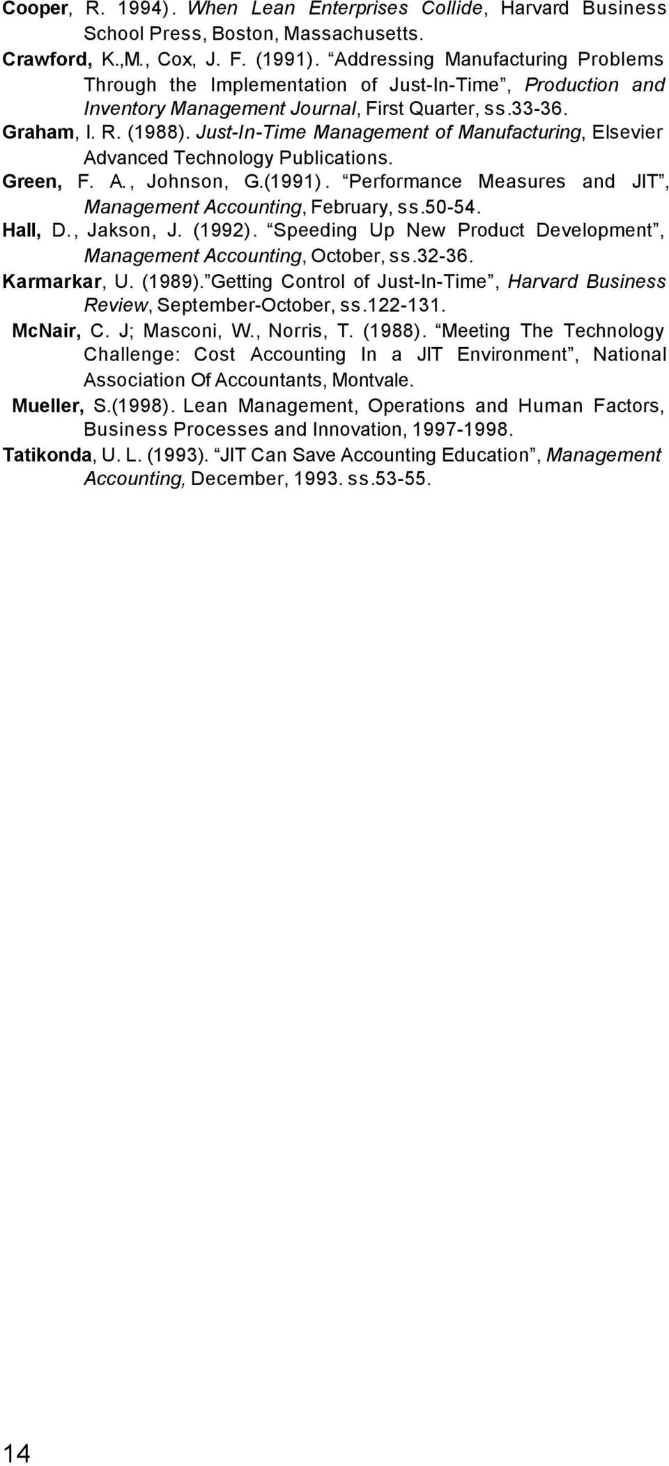 Just-In-Time Management of Manufacturing, Elsevier Advanced Technology Publications. Green, F. A., Johnson, G.(1991). Performance Measures and JIT, Management Accounting, February, ss.50-54. Hall, D.