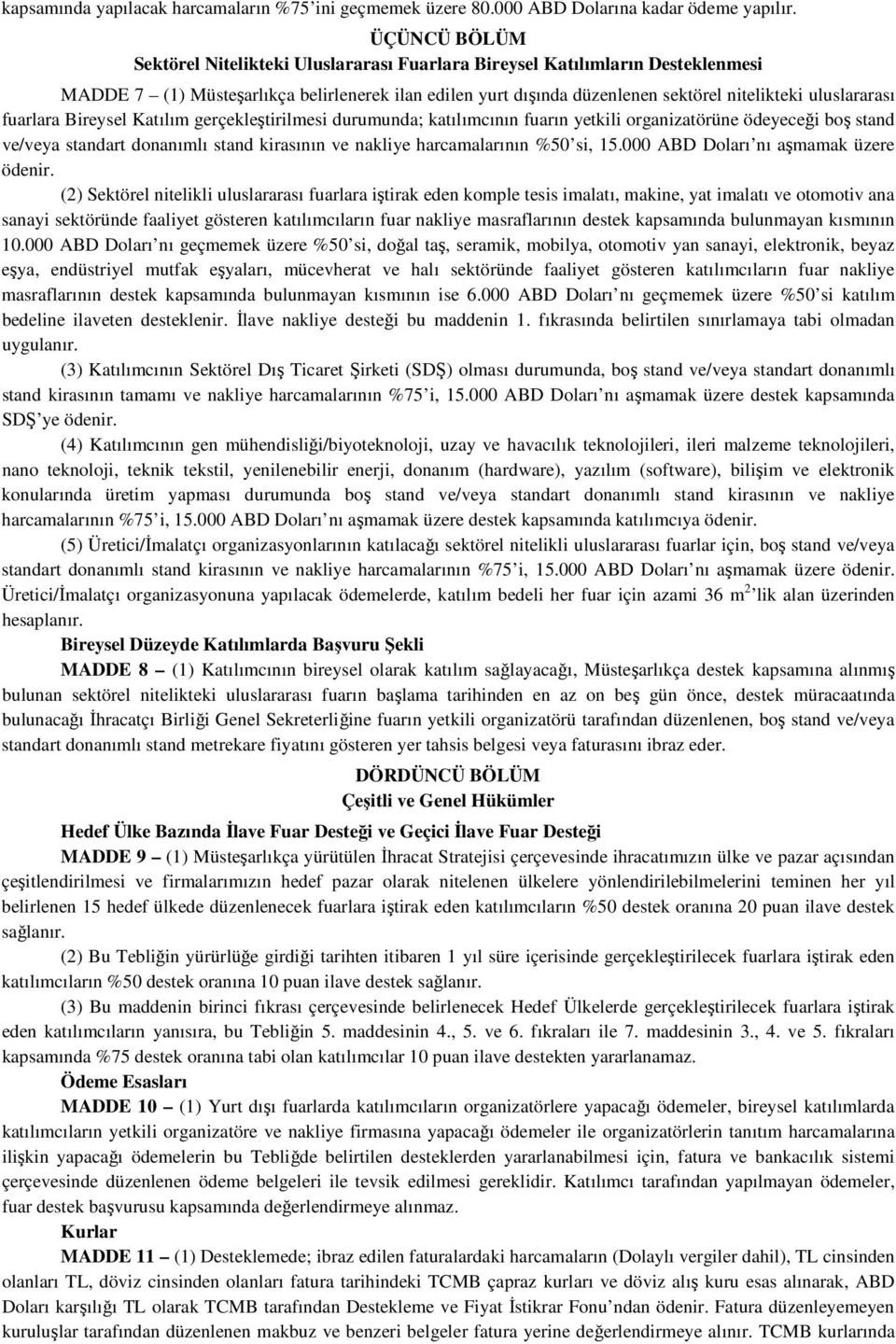 uluslararası fuarlara Bireysel Katılım gerçekleştirilmesi durumunda; katılımcının fuarın yetkili organizatörüne ödeyeceği boş stand ve/veya standart donanımlı stand kirasının ve nakliye