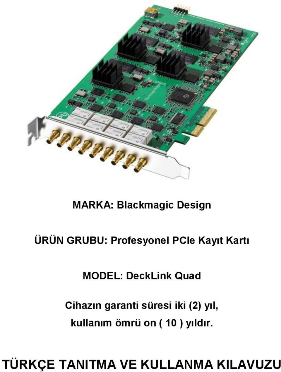 Quad Cihazın garanti süresi iki (2) yıl,