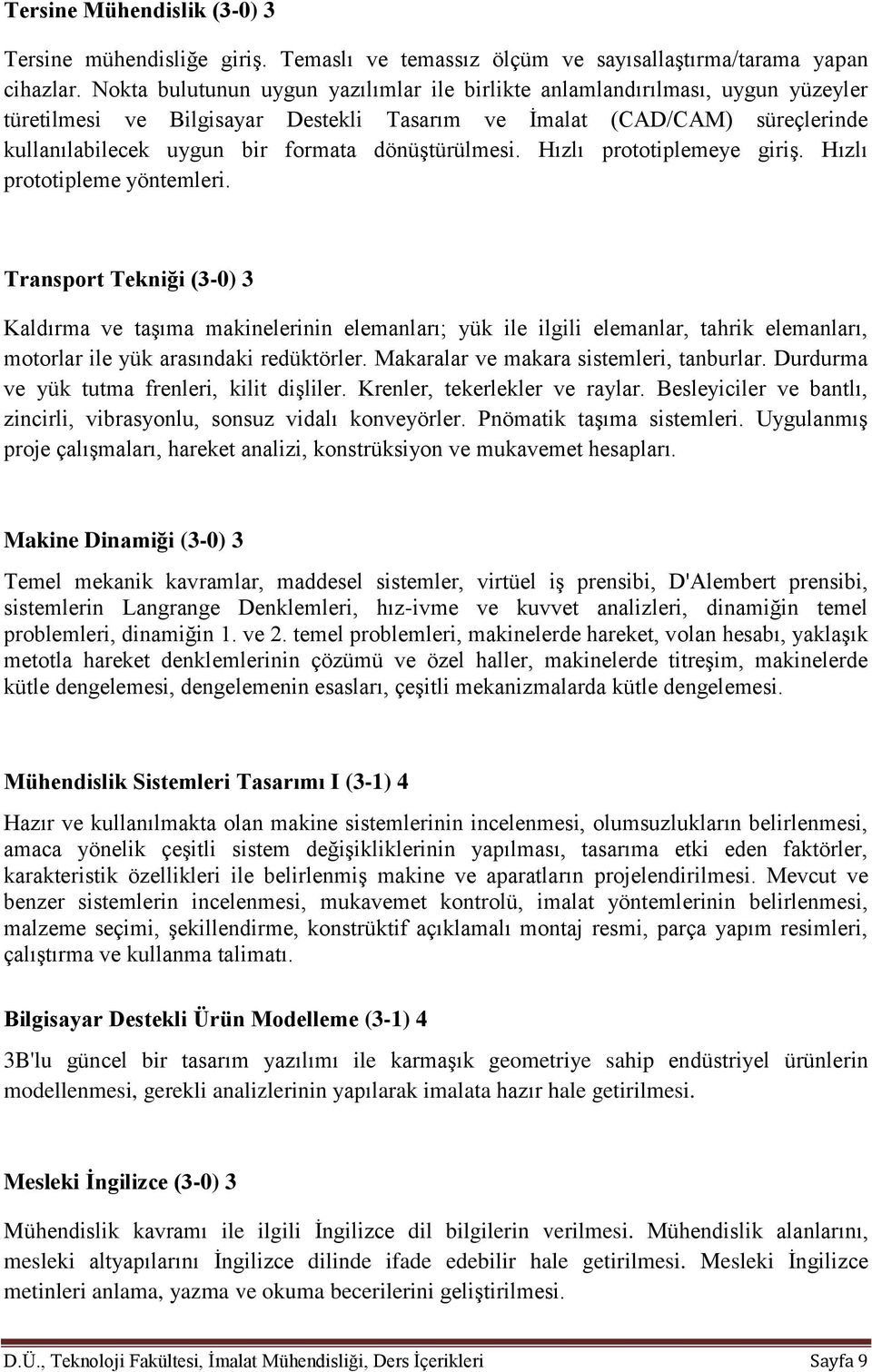 dönüştürülmesi. Hızlı prototiplemeye giriş. Hızlı prototipleme yöntemleri.