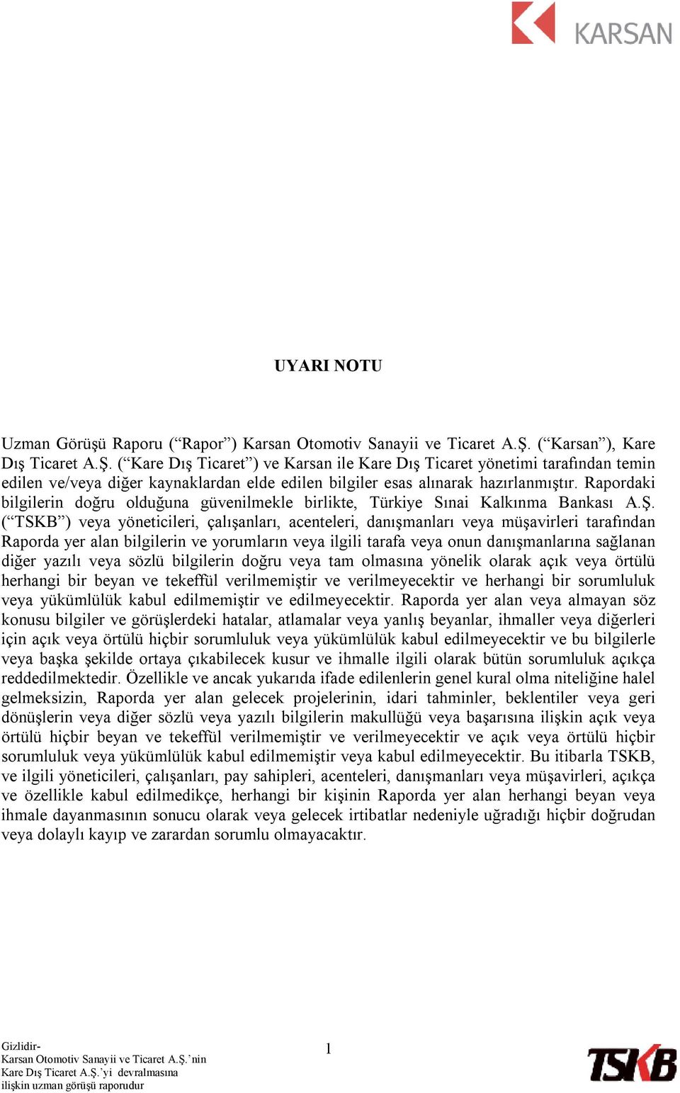 Rapordaki bilgilerin doğru olduğuna güvenilmekle birlikte, Türkiye Sınai Kalkınma Bankası A.Ş.