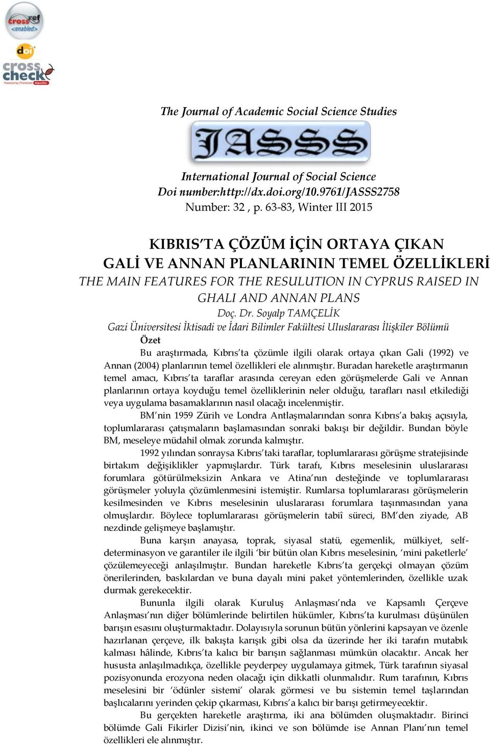 Soyalp TAMÇELİK Gazi Üniversitesi İktisadi ve İdari Bilimler Fakültesi Uluslararası İlişkiler Bölümü Özet Bu araştırmada, Kıbrıs ta çözümle ilgili olarak ortaya çıkan Gali (1992) ve Annan (2004)