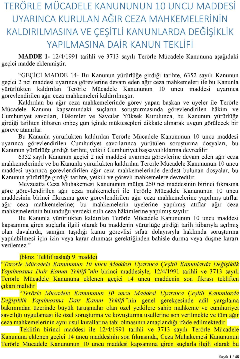 GEÇĠCĠ MADDE 14- Bu Kanunun yürürlüğe girdiği tarihte, 6352 sayılı Kanunun geçici 2 nci maddesi uyarınca görevlerine devam eden ağır ceza mahkemeleri ile bu Kanunla yürürlükten kaldırılan Terörle