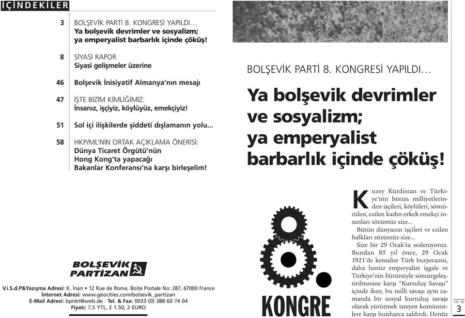 .. 58 HKP/ML N N ORTAK AÇIKLAMA ÖNER S : Dünya Ticaret Örgütü nün Hong Kong ta yapaca Bakanlar Konferans na karfl birleflelim! BOLfiEV K PART 8.