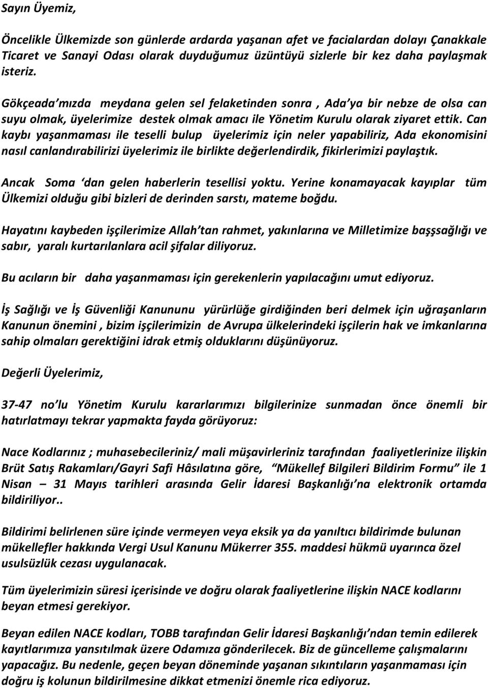 Can kaybı yaşanmaması ile teselli bulup üyelerimiz için neler yapabiliriz, Ada ekonomisini nasıl canlandırabilirizi üyelerimiz ile birlikte değerlendirdik, fikirlerimizi paylaştık.