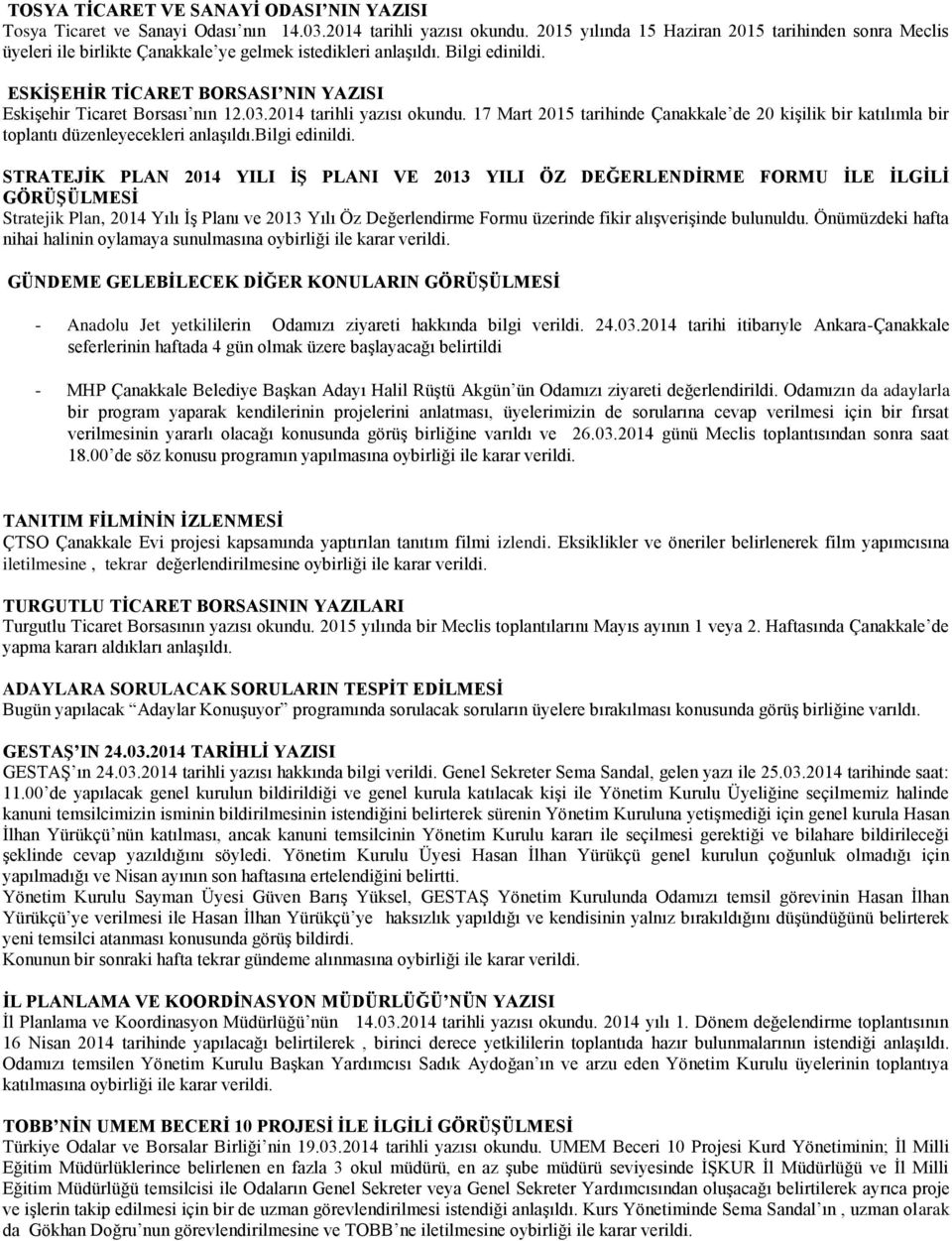 ESKİŞEHİR TİCARET BORSASI NIN YAZISI EskiĢehir Ticaret Borsası nın 12.03.2014 tarihli yazısı okundu.