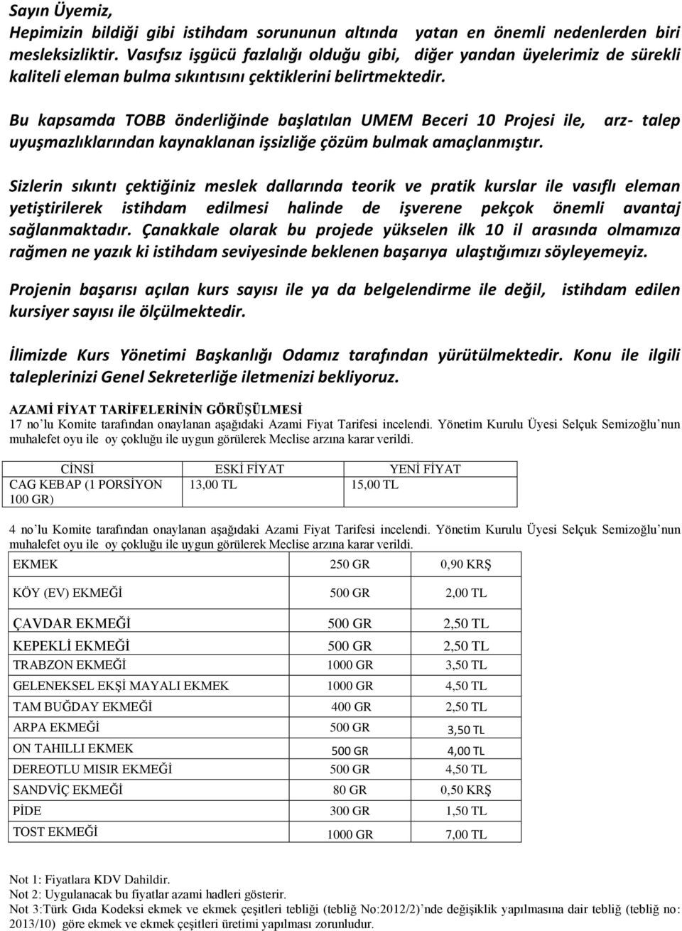 Bu kapsamda TOBB önderliğinde başlatılan UMEM Beceri 10 Projesi ile, uyuşmazlıklarından kaynaklanan işsizliğe çözüm bulmak amaçlanmıştır.