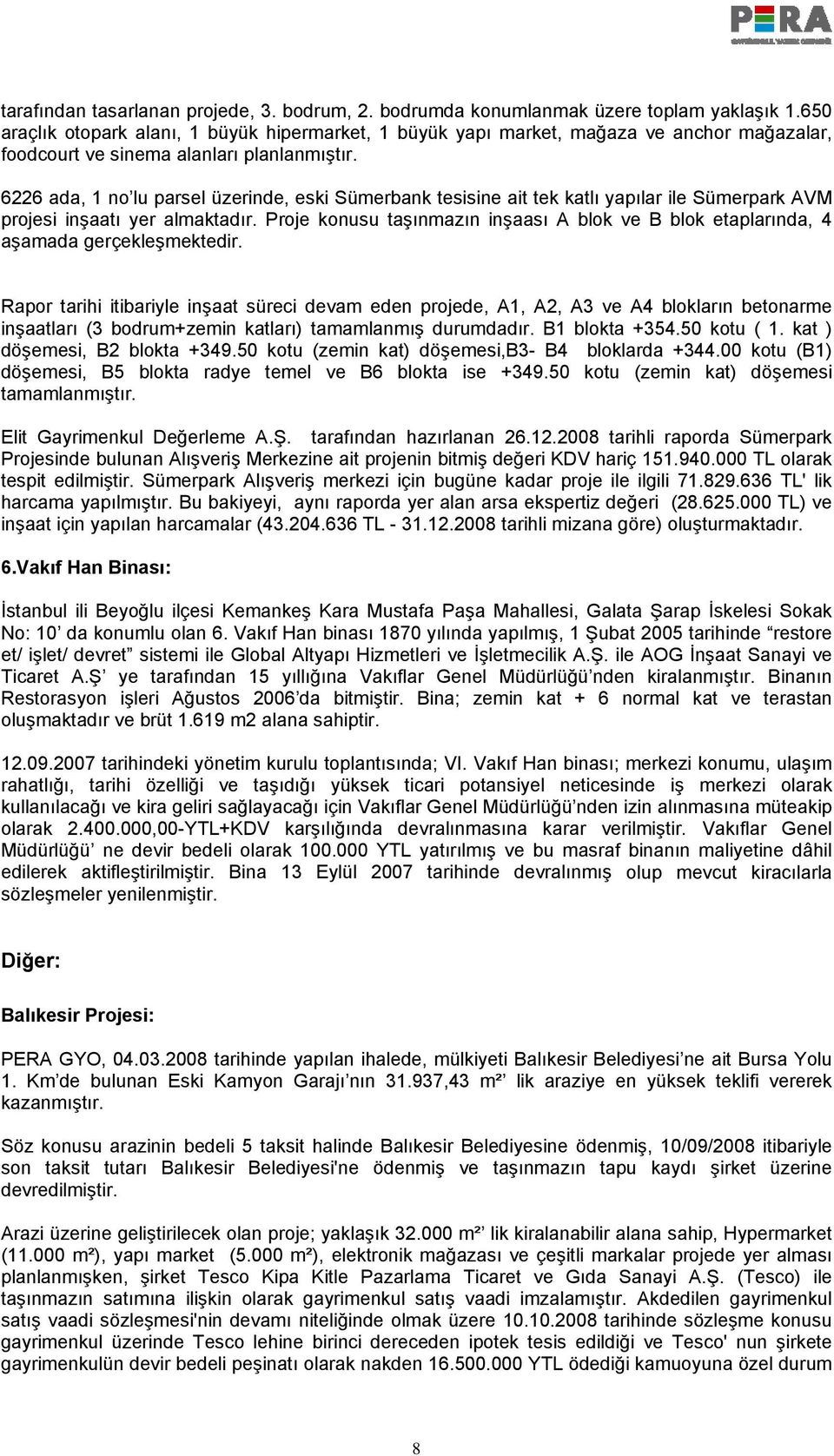 6226 ada, 1 no lu parsel üzerinde, eski Sümerbank tesisine ait tek katlı yapılar ile Sümerpark AVM projesi inşaatı yer almaktadır.