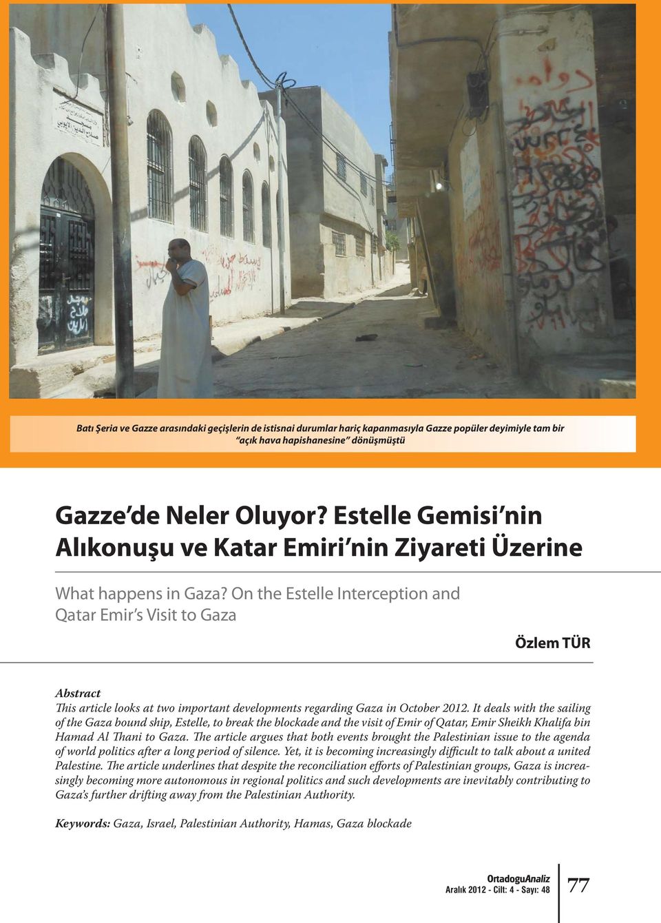 On the Estelle Interception and Qatar Emir s Visit to Gaza Özlem TÜR Abstract This article looks at two important developments regarding Gaza in October 2012.