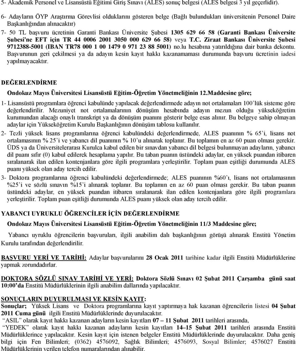 Şubesi 1305 629 66 58 (Garanti Bankası Üniversite ġubesi'ne EFT için TR 44 0006 2001 3050 000 629 66 58) veya T.C.