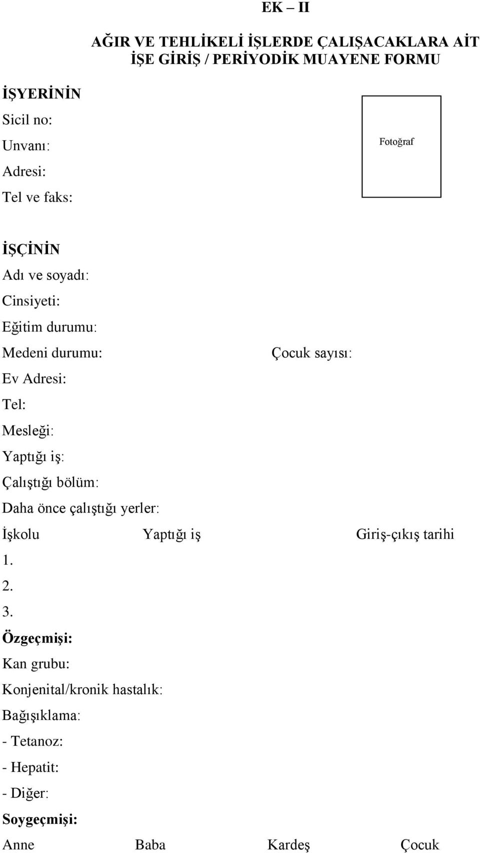 Tel: Mesleği: Yaptığı iş: Çalıştığı bölüm: Daha önce çalıştığı yerler: İşkolu Yaptığı iş Giriş-çıkış tarihi 1. 2. 3.