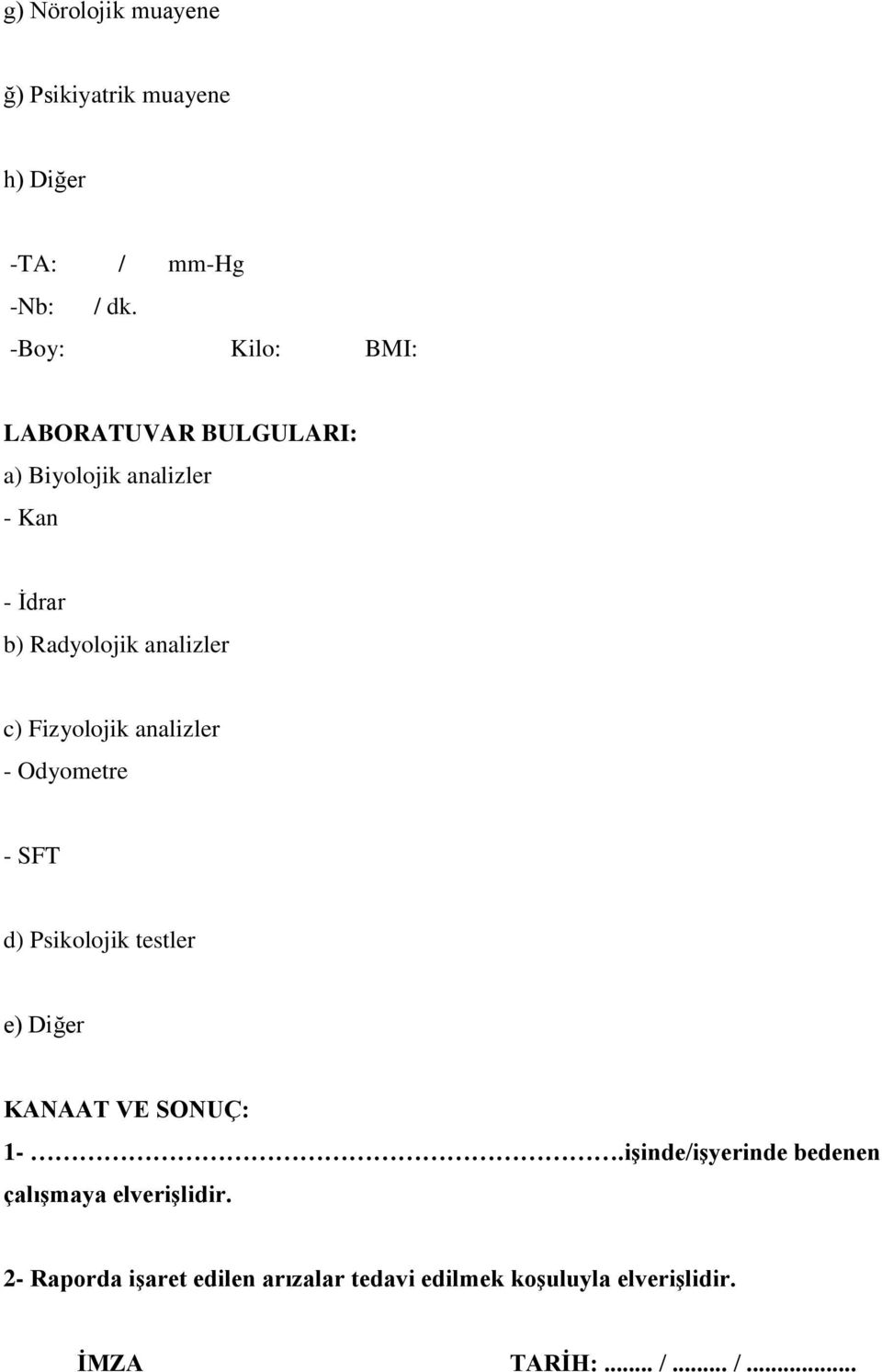 Fizyolojik analizler - Odyometre - SFT d) Psikolojik testler e) Diğer KANAAT VE SONUÇ: 1-.