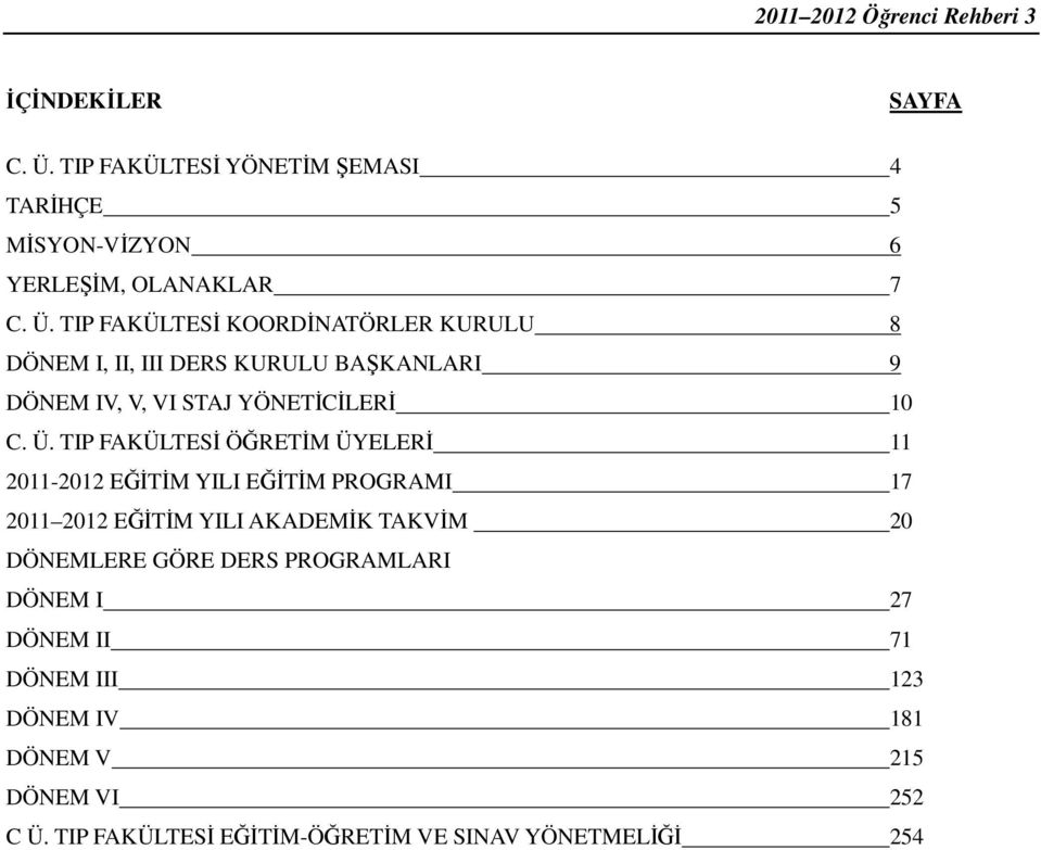 TIP FAKÜLTESĐ ÖĞRETĐM ÜYELERĐ 11 2011-2012 EĞĐTĐM YILI EĞĐTĐM PROGRAMI 17 2011 2012 EĞĐTĐM YILI AKADEMĐK TAKVĐM 20 DÖNEMLERE GÖRE DERS