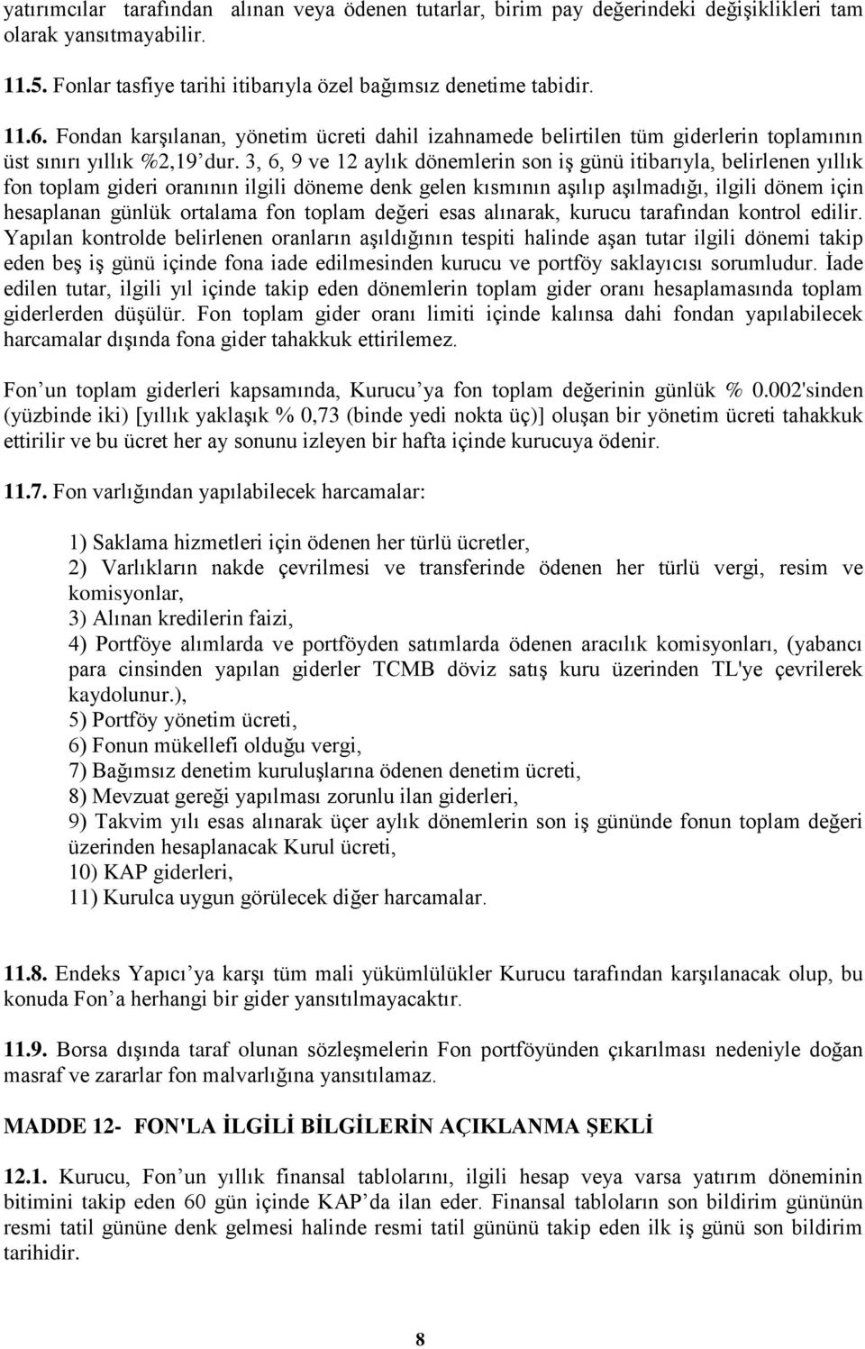 3, 6, 9 ve 12 aylık dönemlerin son iş günü itibarıyla, belirlenen yıllık fon toplam gideri oranının ilgili döneme denk gelen kısmının aşılıp aşılmadığı, ilgili dönem için hesaplanan günlük ortalama