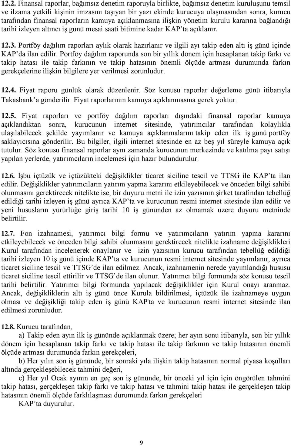 Portföy dağılım raporları aylık olarak hazırlanır ve ilgili ayı takip eden altı iş günü içinde KAP da ilan edilir.