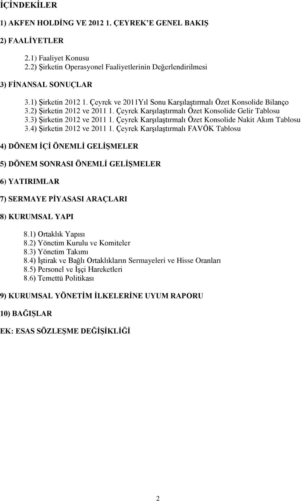 Çeyrek Karşılaştırmalı Özet Konsolide Nakit Akım Tablosu 3.4) Şirketin 2012 ve 2011 1.