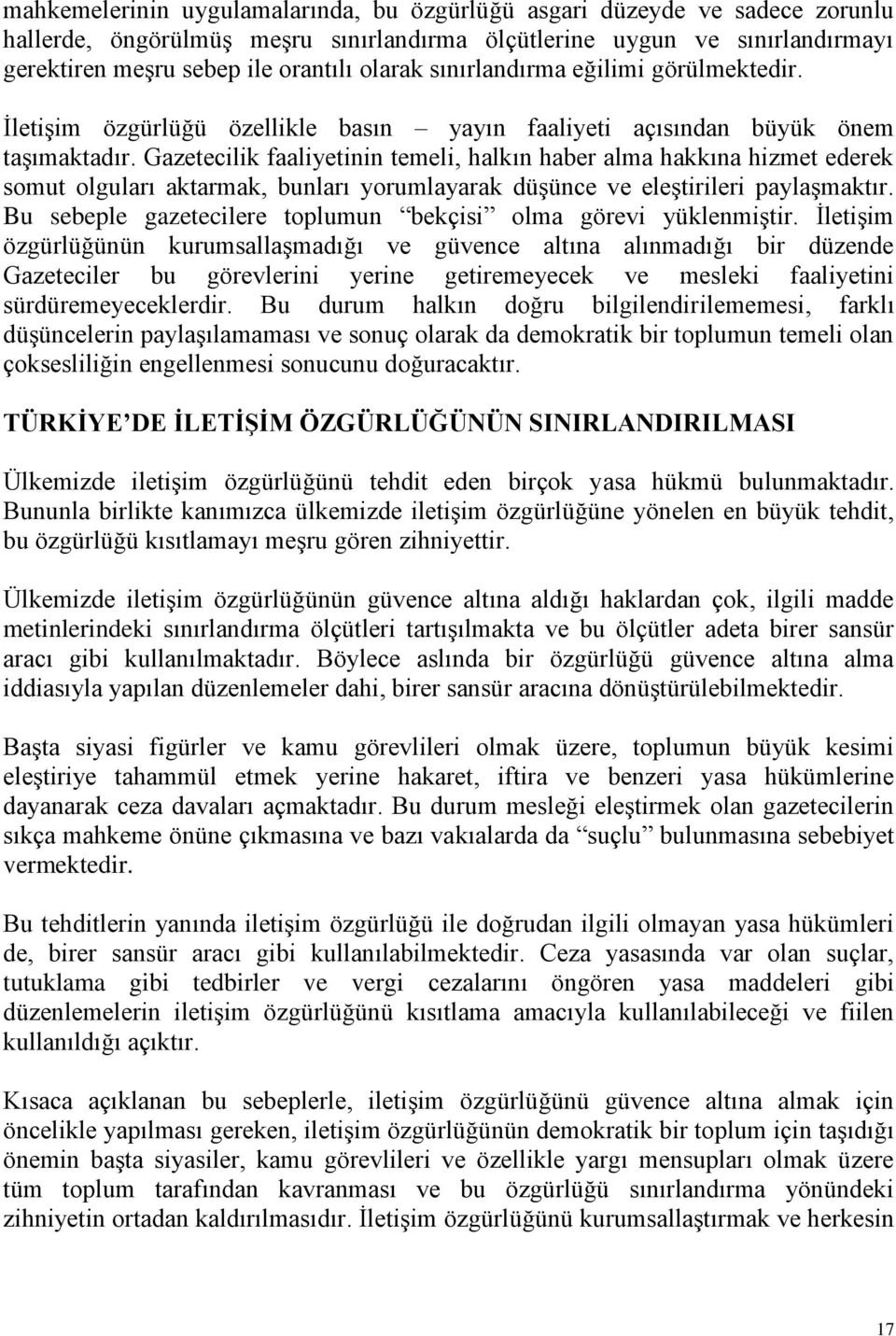 Gazetecilik faaliyetinin temeli, halkın haber alma hakkına hizmet ederek somut olguları aktarmak, bunları yorumlayarak düģünce ve eleģtirileri paylaģmaktır.