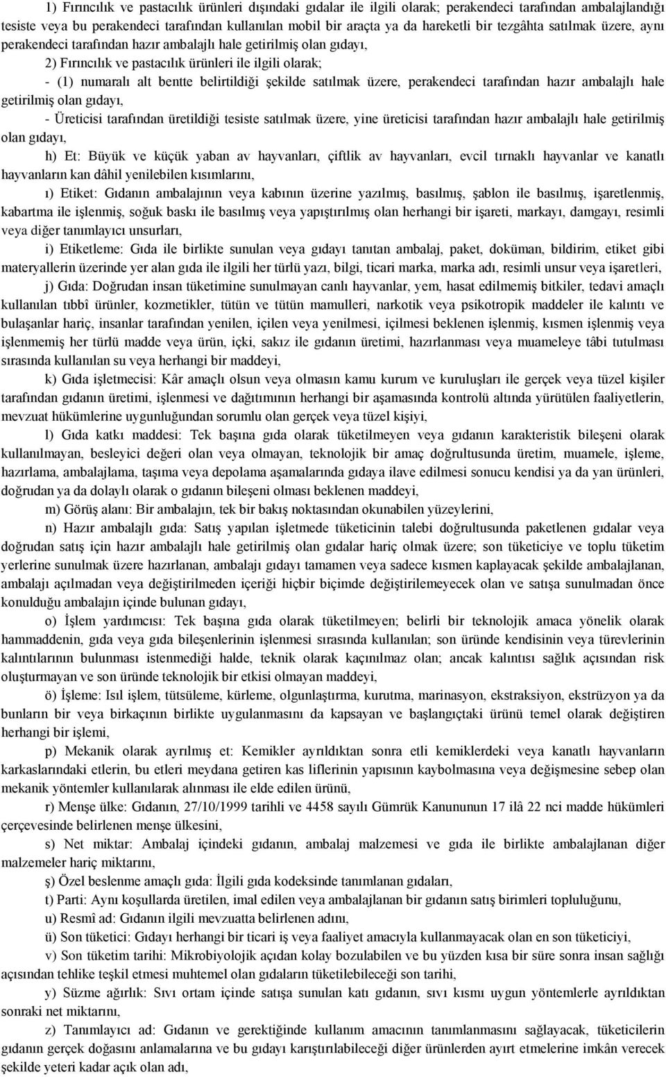 şekilde satılmak üzere, perakendeci tarafından hazır ambalajlı hale getirilmiş olan gıdayı, - Üreticisi tarafından üretildiği tesiste satılmak üzere, yine üreticisi tarafından hazır ambalajlı hale