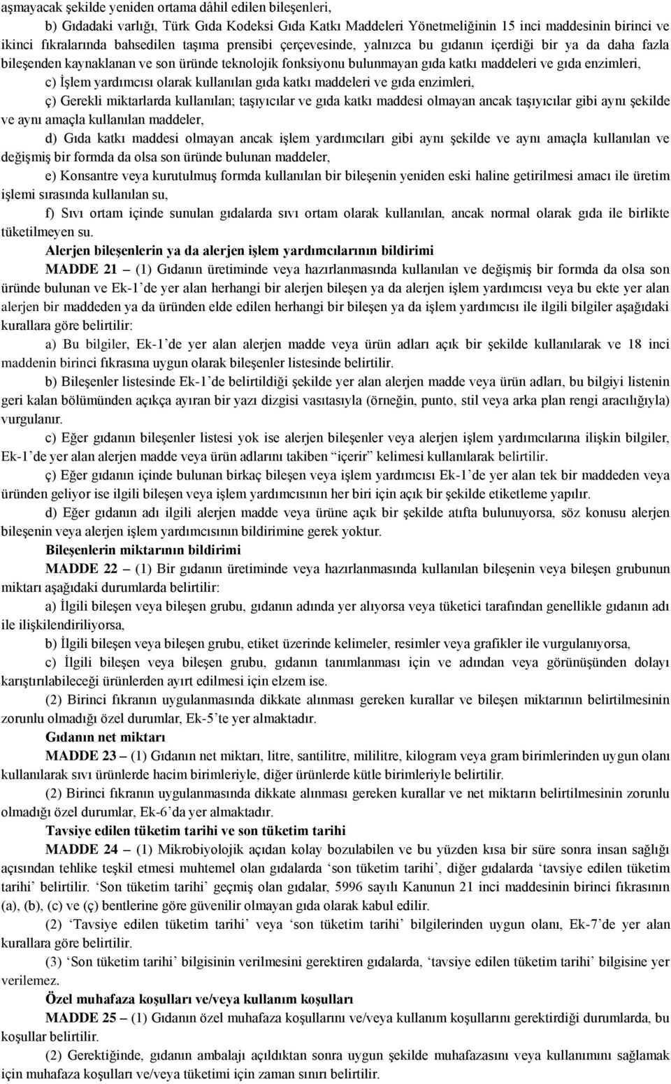 yardımcısı olarak kullanılan gıda katkı maddeleri ve gıda enzimleri, ç) Gerekli miktarlarda kullanılan; taşıyıcılar ve gıda katkı maddesi olmayan ancak taşıyıcılar gibi aynı şekilde ve aynı amaçla