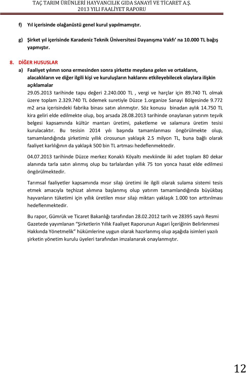 açıklamalar 29.05.2013 tarihinde tapu değeri 2.240.000 TL, vergi ve harçlar için 89.740 TL olmak üzere toplam 2.329.740 TL ödemek suretiyle Düzce 1.organize Sanayi Bölgesinde 9.