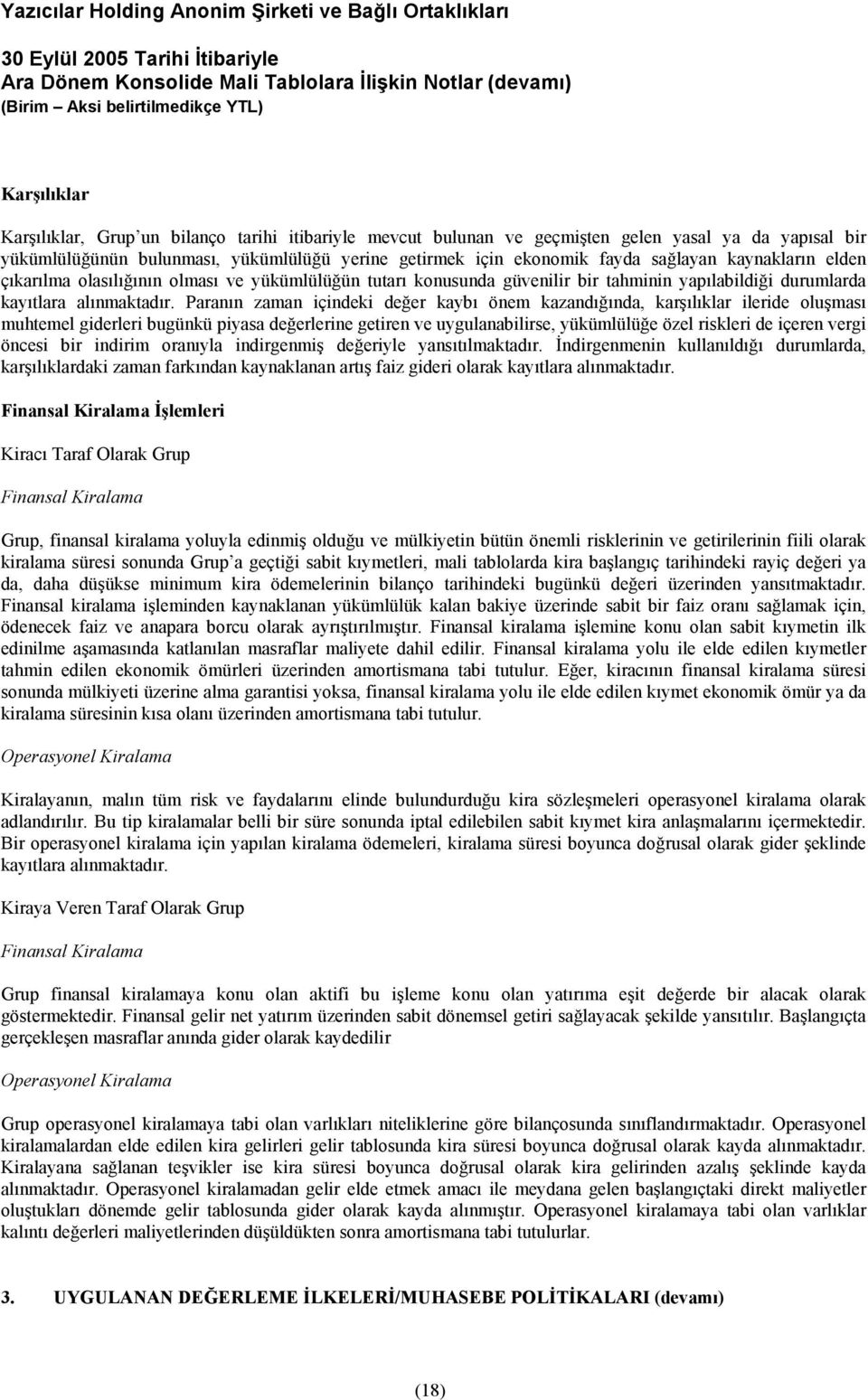 Paranın zaman içindeki değer kaybı önem kazandığında, karşılıklar ileride oluşması muhtemel giderleri bugünkü piyasa değerlerine getiren ve uygulanabilirse, yükümlülüğe özel riskleri de içeren vergi