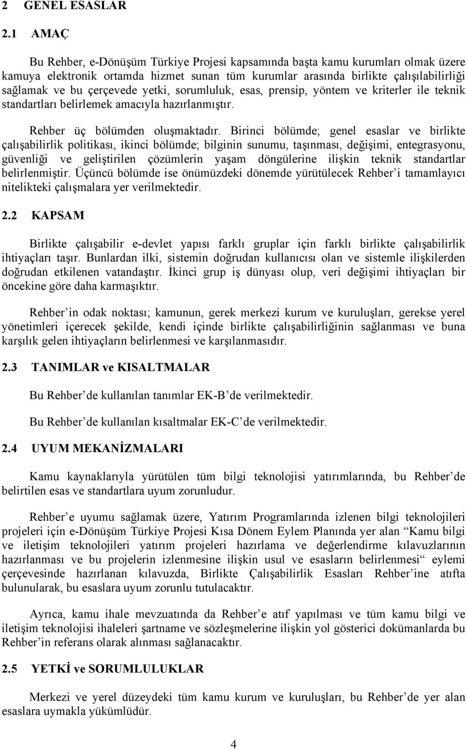 çerçevede yetki, sorumluluk, esas, prensip, yöntem ve kriterler ile teknik standartları belirlemek amacıyla hazırlanmıştır. Rehber üç bölümden oluşmaktadır.