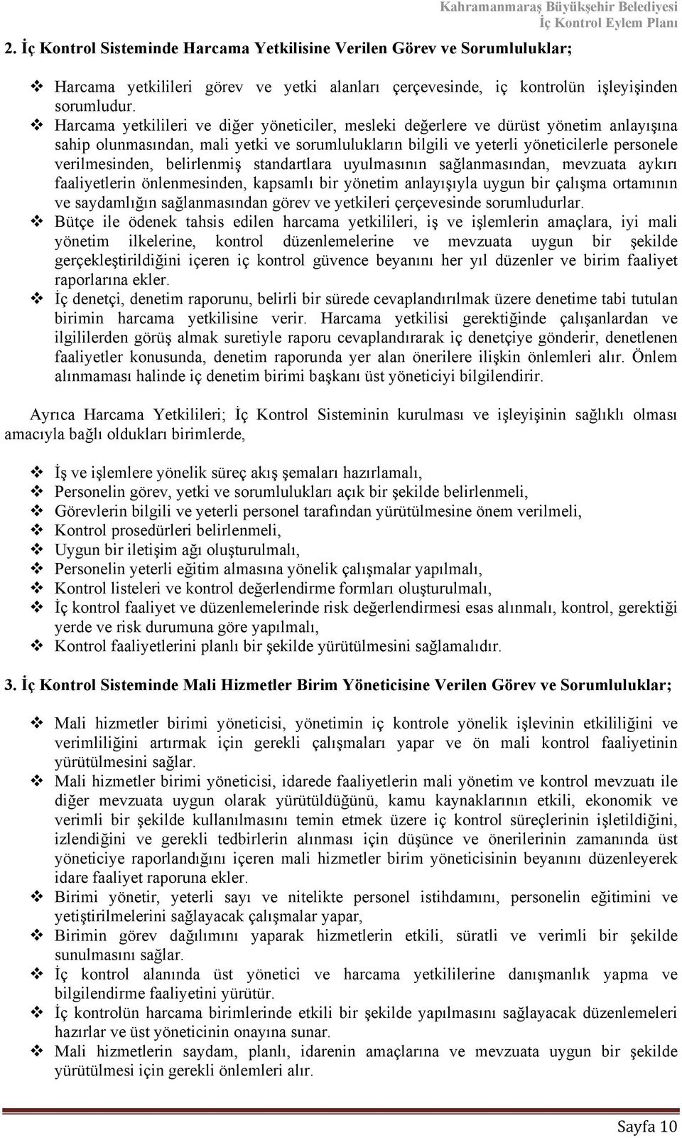 belirlenmiş standartlara uyulmasının sağlanmasından, mevzuata aykırı faaliyetlerin önlenmesinden, kapsamlı bir yönetim anlayışıyla uygun bir çalışma ortamının ve saydamlığın sağlanmasından görev ve