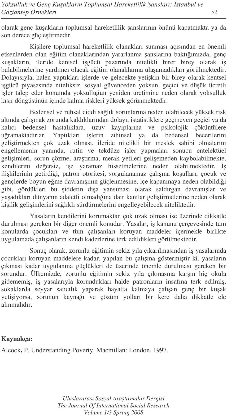 birer birey olarak i bulabilmelerine yardımcı olacak eitim olanaklarına ulaamadıkları görülmektedir.