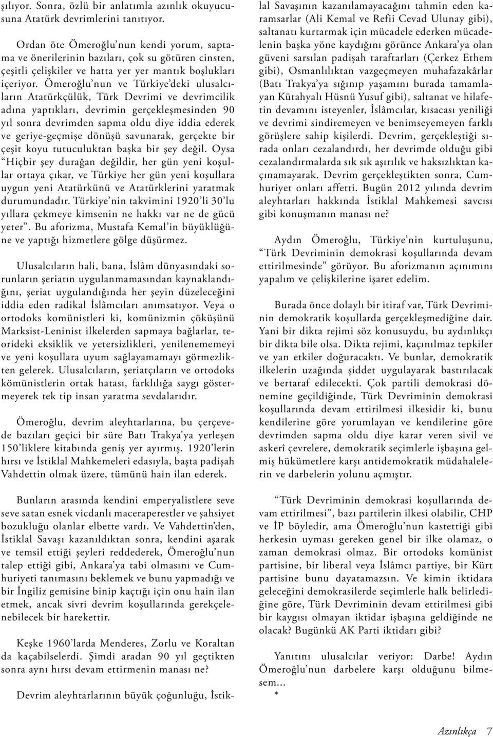 Ömeroğlu nun ve Türkiye deki ulusalcıların Atatürkçülük, Türk Devrimi ve devrimcilik adına yaptıkları, devrimin gerçekleşmesinden 90 yıl sonra devrimden sapma oldu diye iddia ederek ve geriye-geçmişe