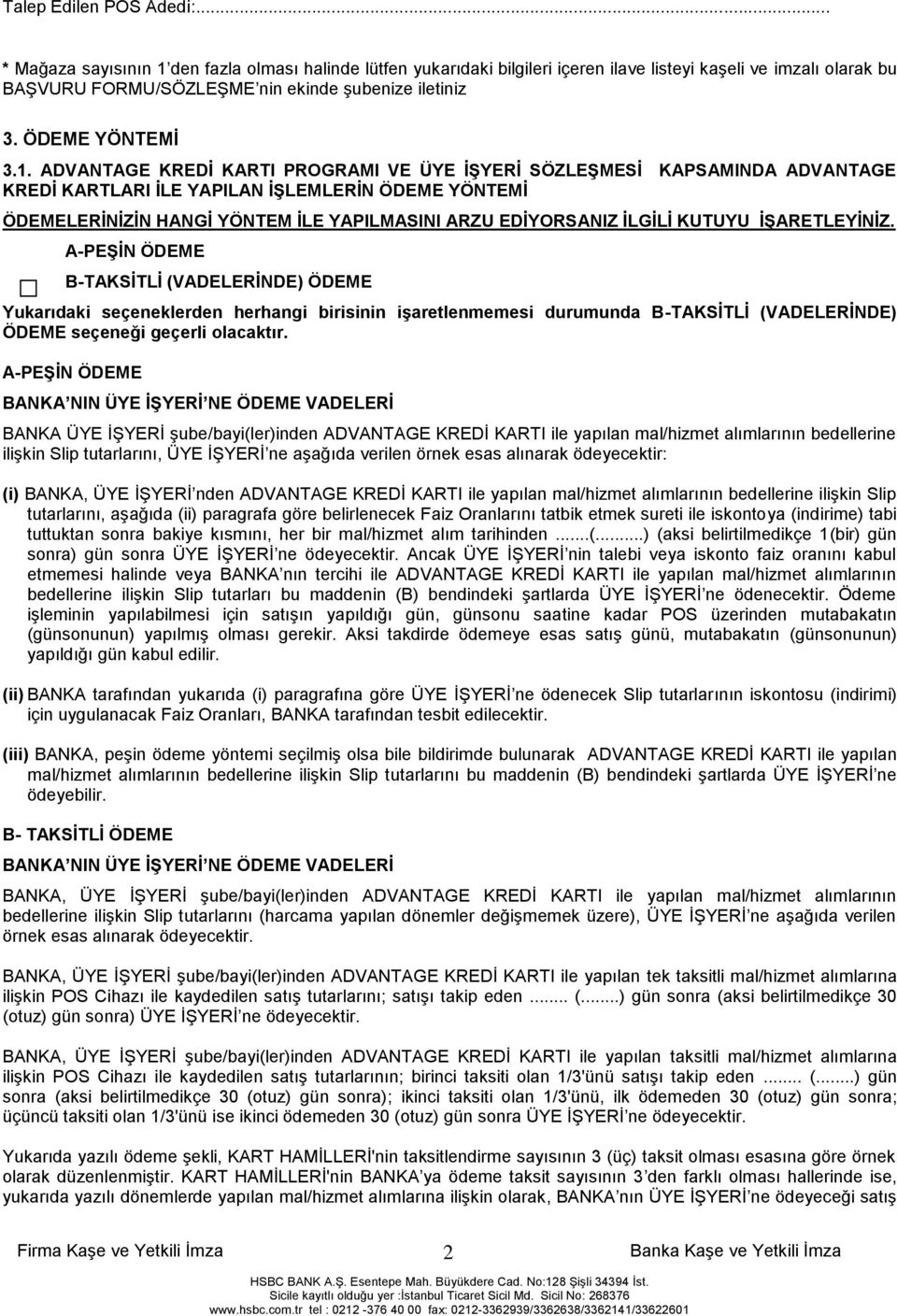 den fazla olması halinde lütfen yukarıdaki bilgileri içeren ilave listeyi kaģeli ve imzalı olarak bu BAġVURU FORMU/SÖZLEġME nin ekinde Ģubenize iletiniz 3. ÖDEME YÖNTEMĠ 3.1.