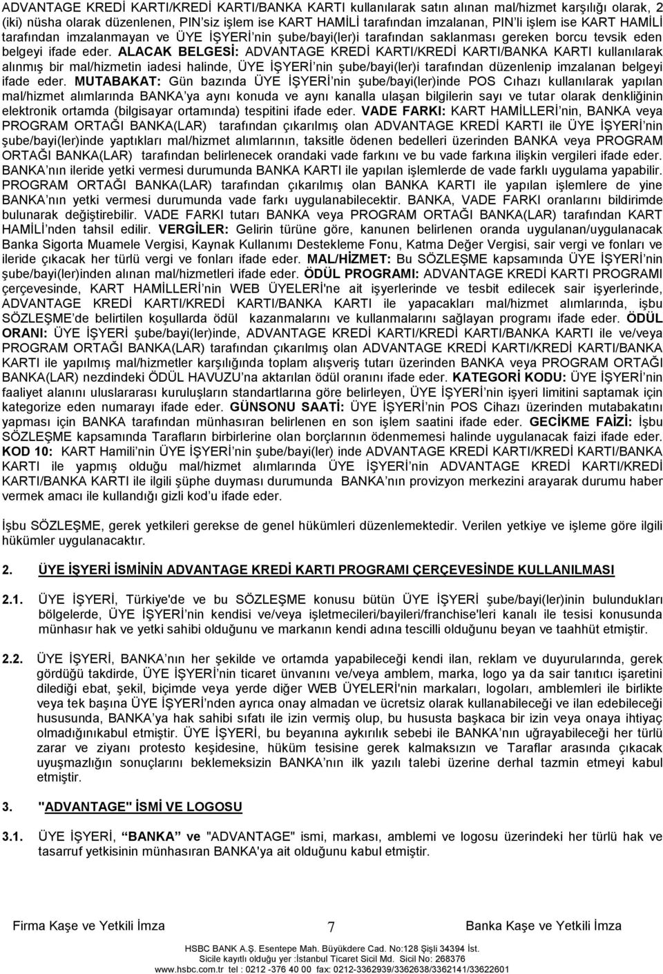 ALACAK BELGESĠ: ADVANTAGE KREDĠ KARTI/KREDĠ KARTI/BANKA KARTI kullanılarak alınmıģ bir mal/hizmetin iadesi halinde, ÜYE ĠġYERĠ nin Ģube/bayi(ler)i tarafından düzenlenip imzalanan belgeyi ifade eder.