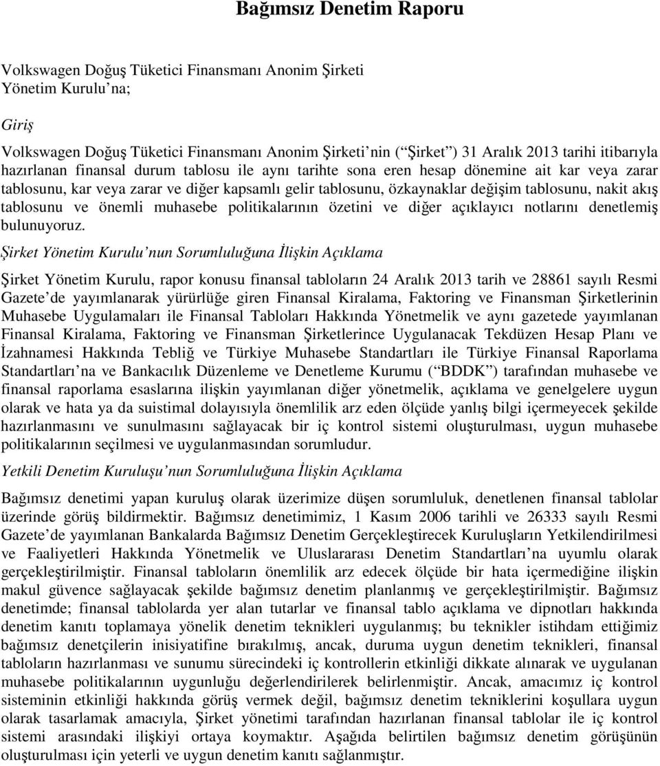 nakit akış tablosunu ve önemli muhasebe politikalarının özetini ve diğer açıklayıcı notlarını denetlemiş bulunuyoruz.