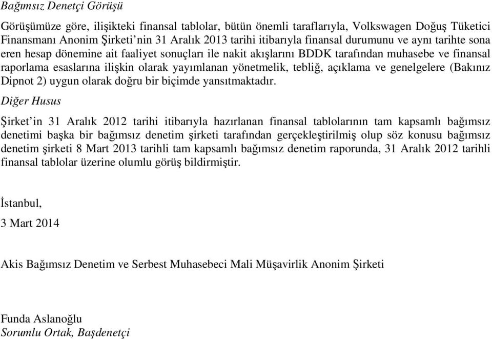 açıklama ve genelgelere (Bakınız Dipnot 2) uygun olarak doğru bir biçimde yansıtmaktadır.