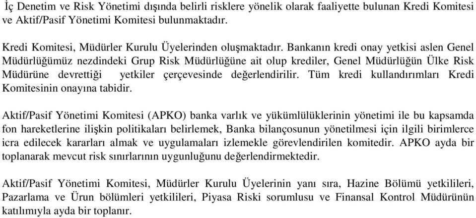 Bankanın kredi onay yetkisi aslen Genel Müdürlüğümüz nezdindeki Grup Risk Müdürlüğüne ait olup krediler, Genel Müdürlüğün Ülke Risk Müdürüne devrettiği yetkiler çerçevesinde değerlendirilir.