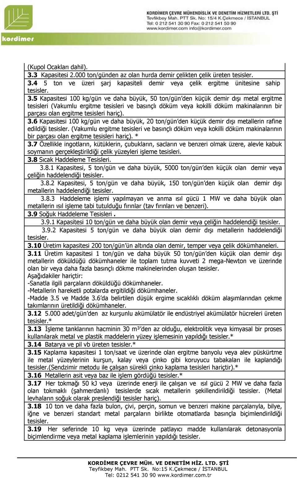 4 5 ton ve üzeri şarj kapasiteli demir veya çelik ergitme ünitesine sahip tesisler. 3.