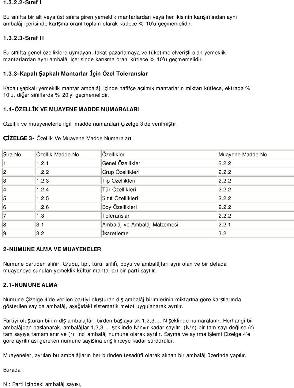 u, di er s flarda % 20 yi geçmemelidir. 1.4-ÖZELL K VE MUAYENE MADDE NUMARALARI Özellik ve muayenelerle ilgili madde numaralar Çizelge 3 de verilmi tir.