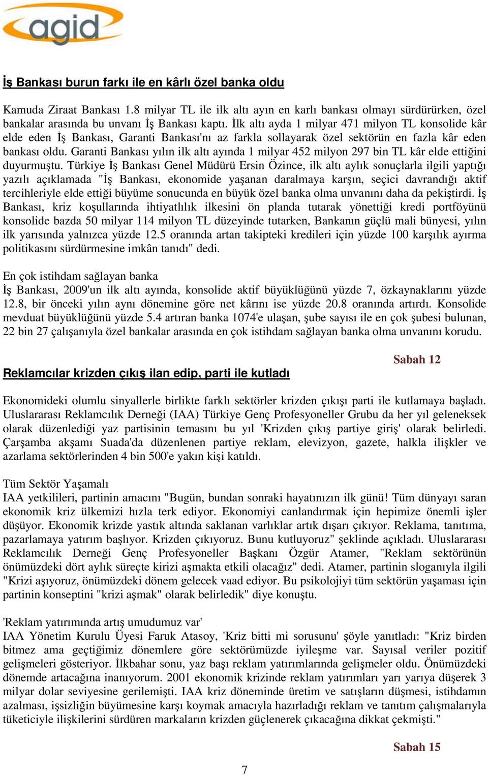 Garanti Bankası yılın ilk altı ayında 1 milyar 452 milyon 297 bin TL kâr elde ettiğini duyurmuştu.