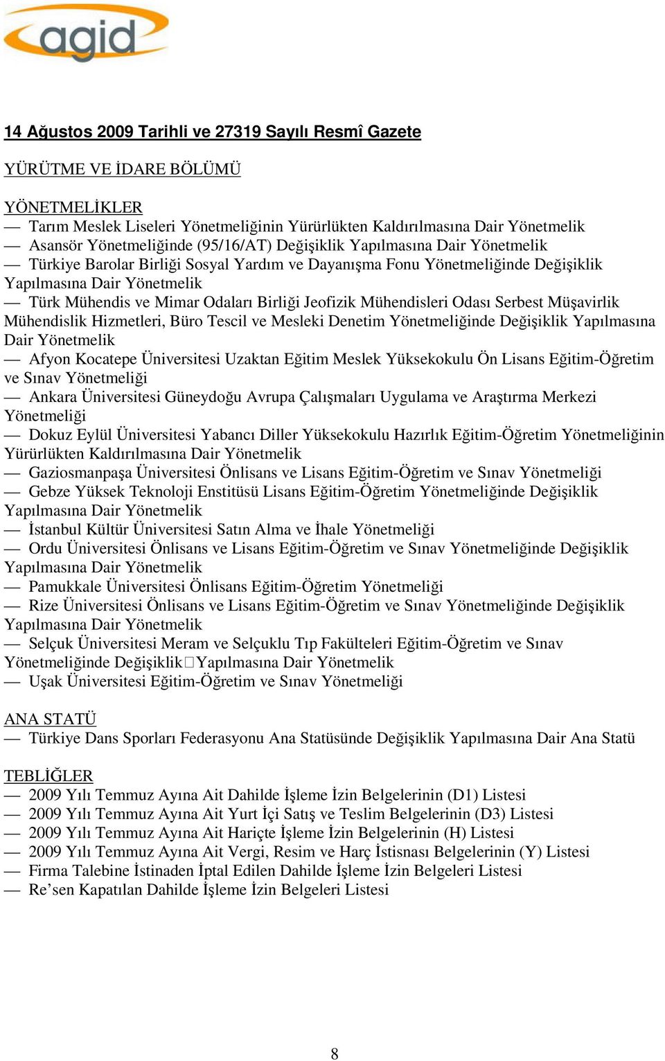 Jeofizik Mühendisleri Odası Serbest Müşavirlik Mühendislik Hizmetleri, Büro Tescil ve Mesleki Denetim Yönetmeliğinde Değişiklik Yapılmasına Dair Yönetmelik Afyon Kocatepe Üniversitesi Uzaktan Eğitim