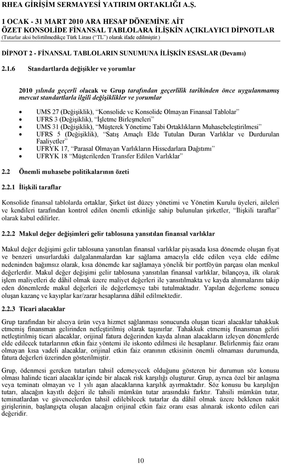 (DeğiĢiklik), Konsolide ve Konsolide Olmayan Finansal Tablolar UFRS 3 (DeğiĢiklik), ĠĢletme BirleĢmeleri UMS 31 (DeğiĢiklik), MüĢterek Yönetime Tabi Ortaklıkların MuhasebeleĢtirilmesi UFRS 5