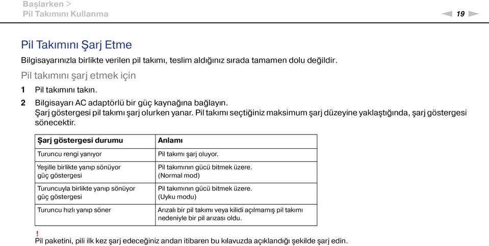 Pil takımı seçtiğiniz maksimum şarj düzeyine yaklaştığında, şarj göstergesi sönecektir.