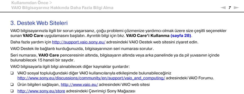 Ayrıntılı bilgi için bkz. VAIO Care i Kullanma (sayfa 28). Daha fazla yardım için http://support.vaio.sony.eu/ adresindeki VAIO Destek web sitesini ziyaret edin.