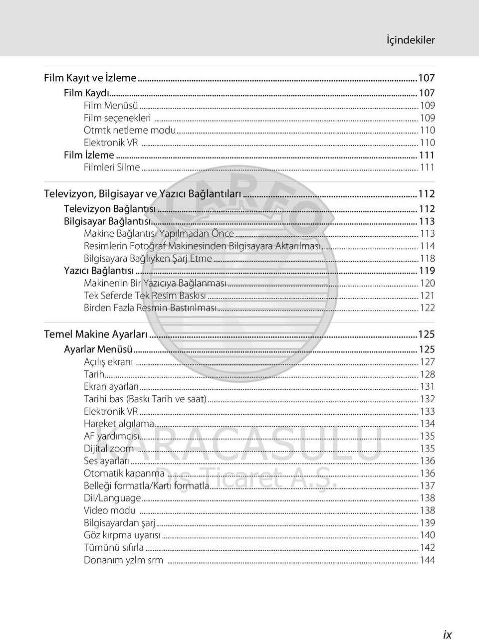 ..113 Resimlerin Fotoğraf Makinesinden Bilgisayara Aktarılması...114 Bilgisayara Bağlıyken Şarj Etme...118 Yazıcı Bağlantısı... 119 Makinenin Bir Yazıcıya Bağlanması...120 Tek Seferde Tek Resim Baskısı.