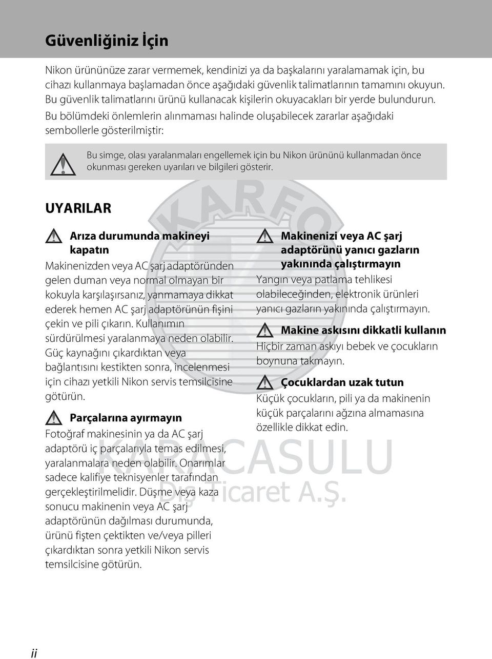 Bu bölümdeki önlemlerin alınmaması halinde oluşabilecek zararlar aşağıdaki sembollerle gösterilmiştir: Bu simge, olası yaralanmaları engellemek için bu Nikon ürününü kullanmadan önce okunması gereken