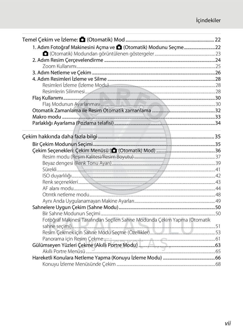 ..30 Flaş Modunun Ayarlanması...30 Otomatik Zamanlama ile Resim Otomatik zamanlama...32 Makro modu...33 Parlaklığı Ayarlama (Pozlama telafisi)...34 Çekim hakkında daha fazla bilgi.