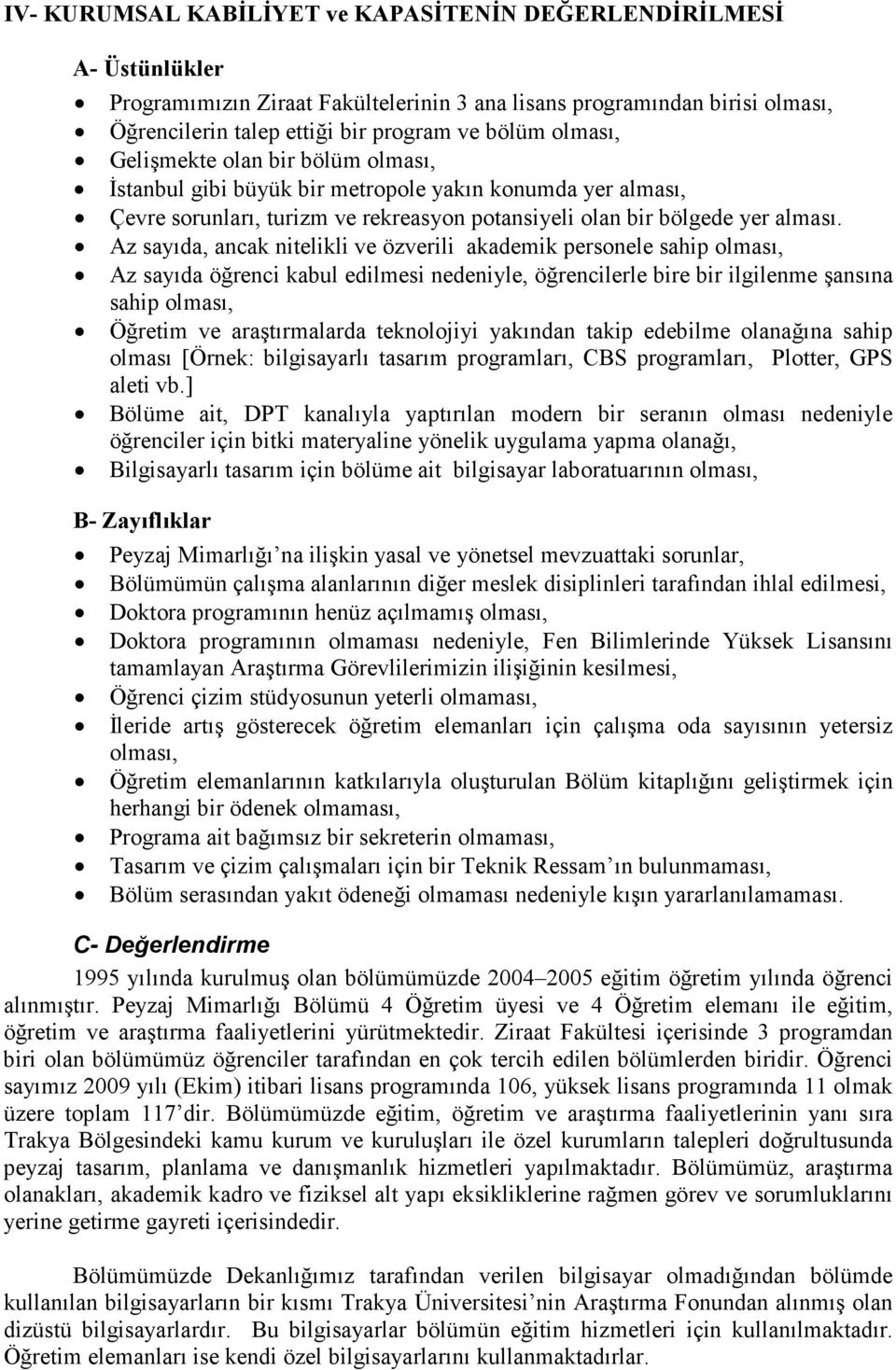 Az sayıda, ancak nitelikli ve özverili akademik personele sahip olması, Az sayıda öğrenci kabul edilmesi nedeniyle, öğrencilerle bire bir ilgilenme şansına sahip olması, Öğretim ve araştırmalarda